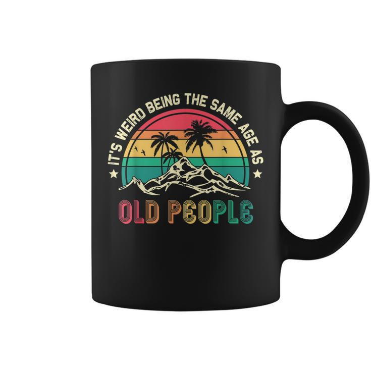 Its Weird Being The Same Age As Old People Sarcastic Retro  Coffee Mug