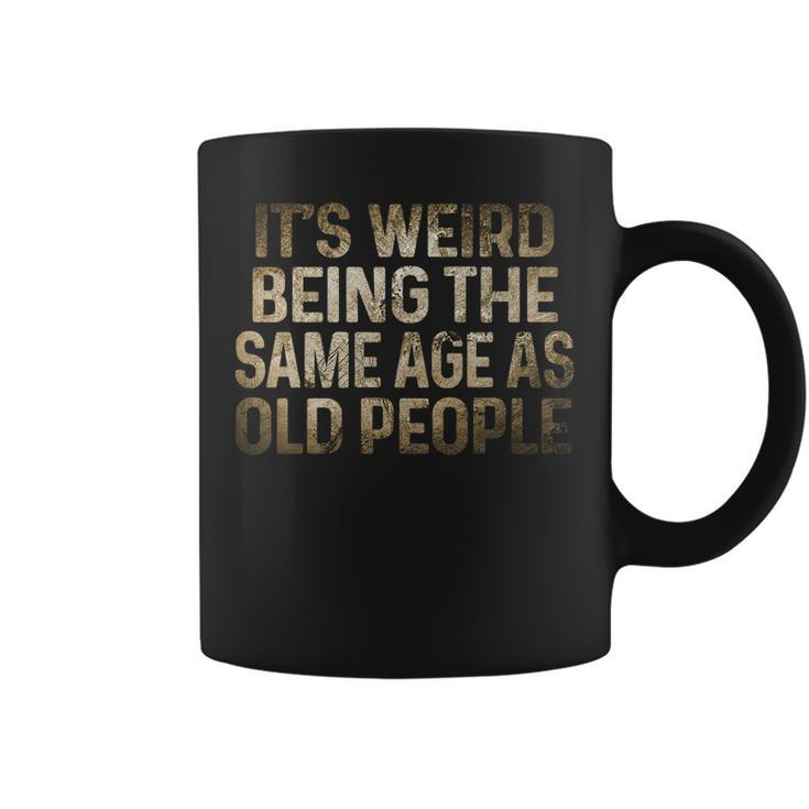 Its Weird Being The Same Age As Old People Vintage Design   Coffee Mug