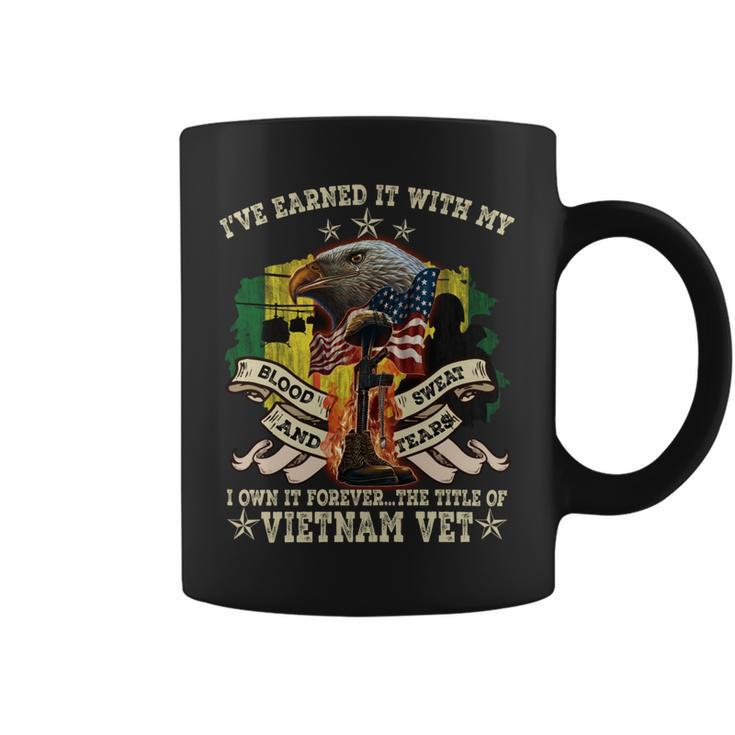 I’Ve Earned It With My Blood Sweat And Tears I Own It Forever…The Title Of Vietnam Vet Coffee Mug
