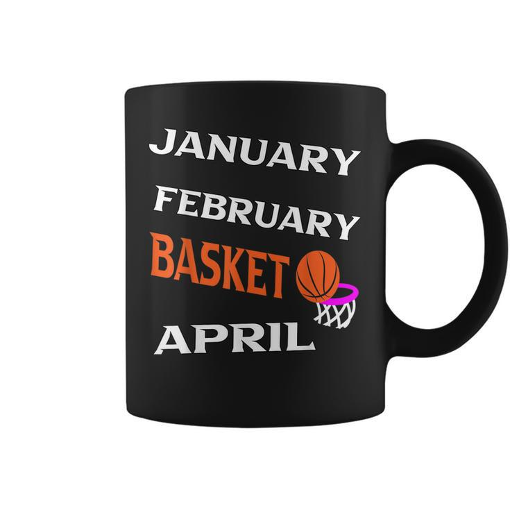 JanFebMarApr Basketball Lovers For March Lovers Fans  Coffee Mug