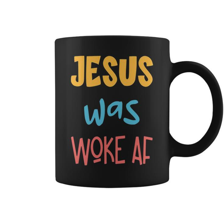 Jesus Was Woke Af Jesus Was Og Woke Sorry Christian Coffee Mug