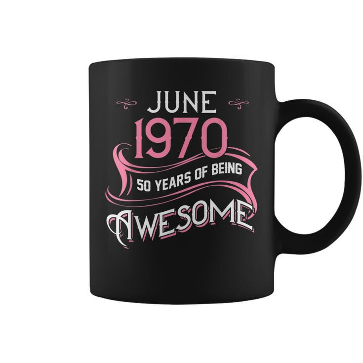 June 1970 50 Years Of Being Awesome Girl 50Th Birthday Coffee Mug