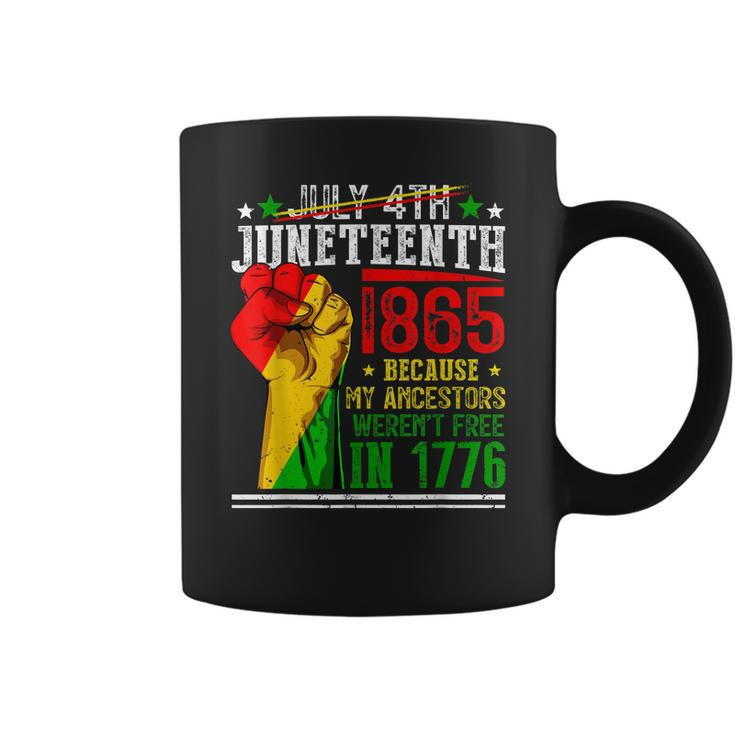 Juneteenth 1865 July 4Th Because My Ancestors Werent Free Coffee Mug