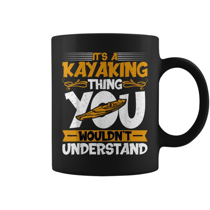 Kayaking Canoeing Lover - It’S A Kayaking Thing Kayaker  Coffee Mug