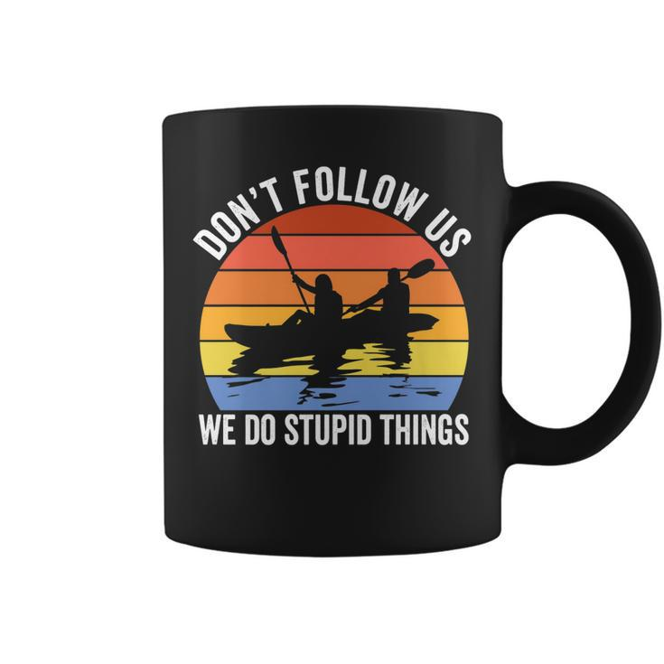 Kayaking Dont Follow Us We Do Stupid Things Funny Rafting   Coffee Mug