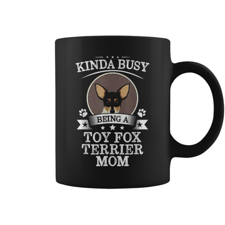 Kinda Busy Being A Toy Fox Terrier Mom Cute Gift Coffee Mug
