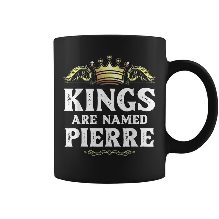 Kings Are Named Pierre Gift Funny Personalized Name Joke Men Coffee Mug