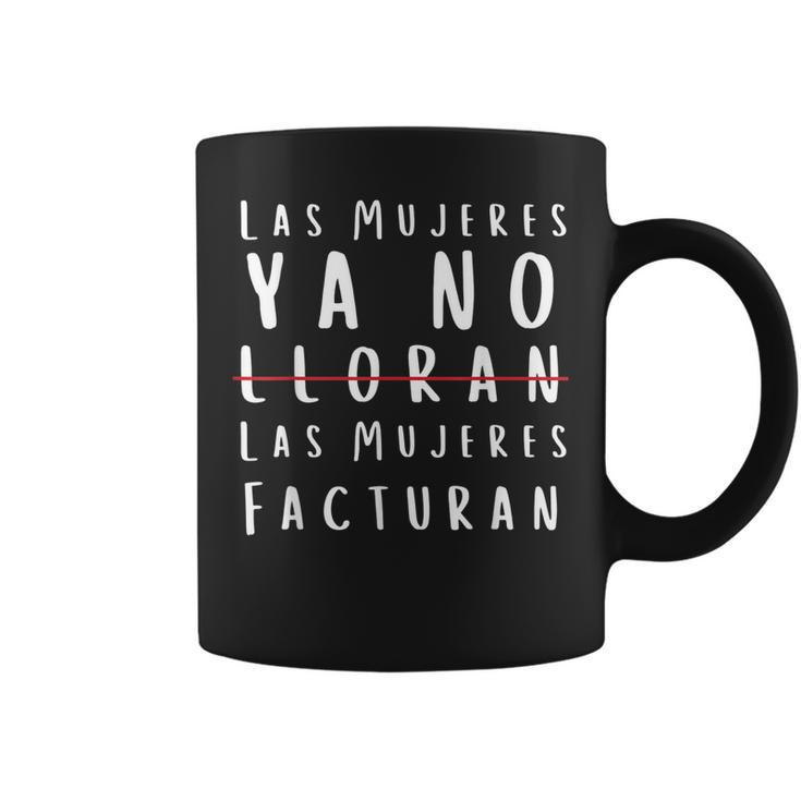 Las Mujeres Ya No Lloran Facturan  Coffee Mug