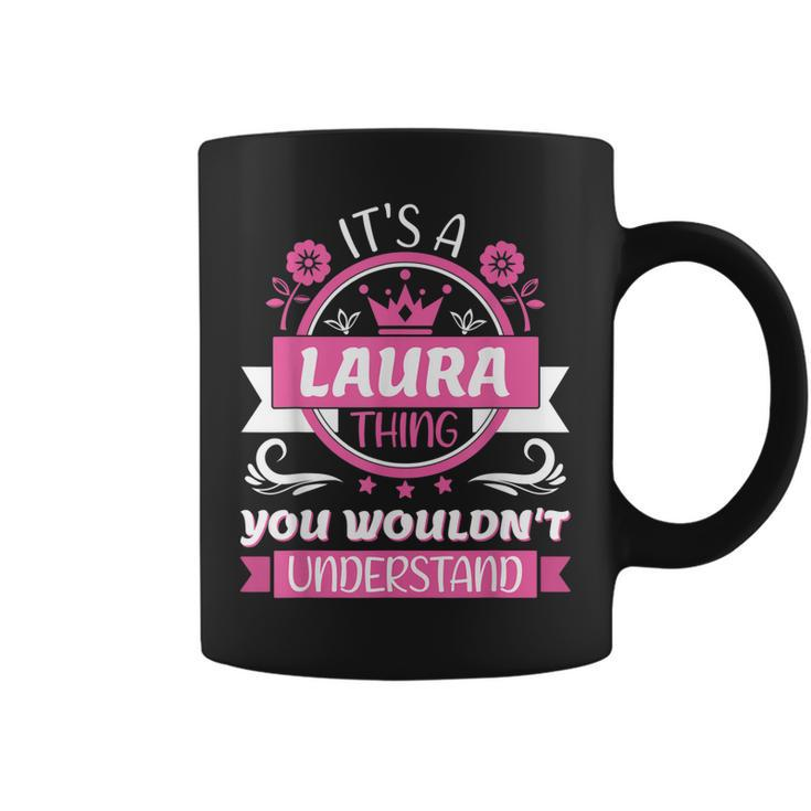 Laura Name | Its A Laura Thing You Wouldnt Understand  Coffee Mug