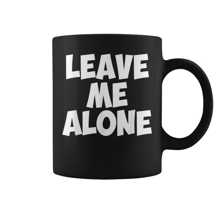 Leave Me Alone - Funny Antisocial Individual Depressed  Coffee Mug