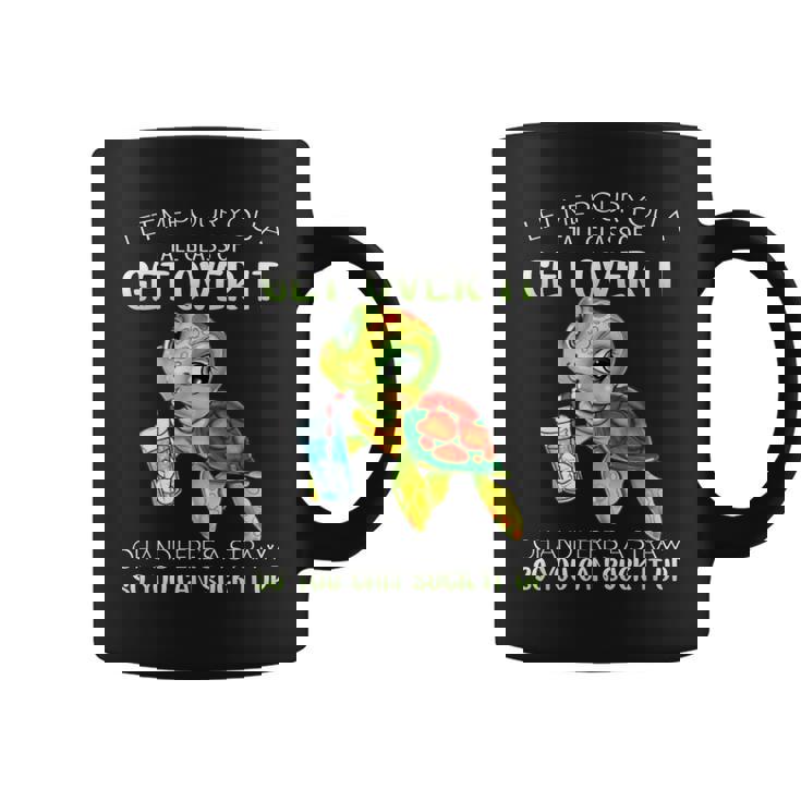 Let Me Pour You A Tall Glass Of Get Over It Turtle Gifts  Coffee Mug