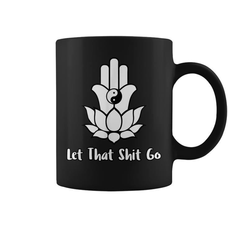 Let That Shit Go Zen Lotus Flower Yin Yang Hamsa Yoga  Coffee Mug