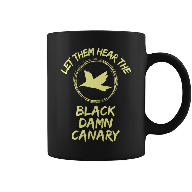 Let Them Hear The Black Damn Canary Coffee Mug