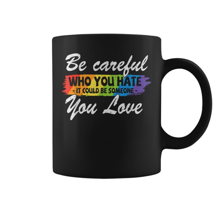 Lgbt Pride Be Careful Who You Hate Funny Quote  Coffee Mug