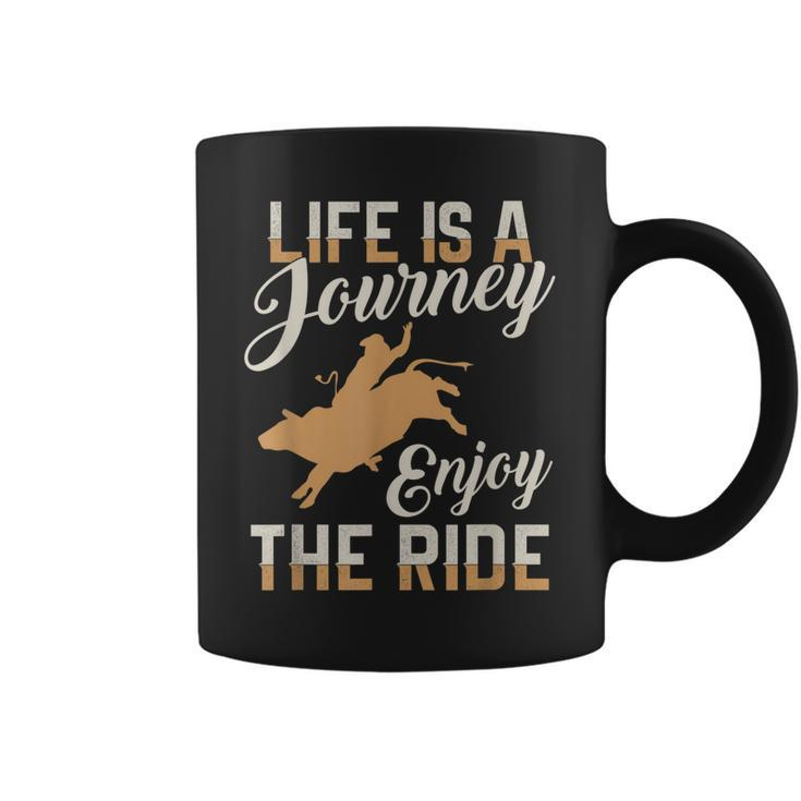 Life Is A Journey Enjoy The Ride Bull Rider T   Coffee Mug