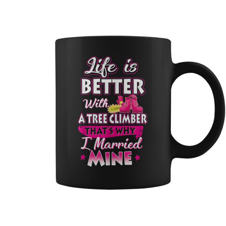 Life Is Better With A Tree Climber Proud Arborist Wife  Coffee Mug