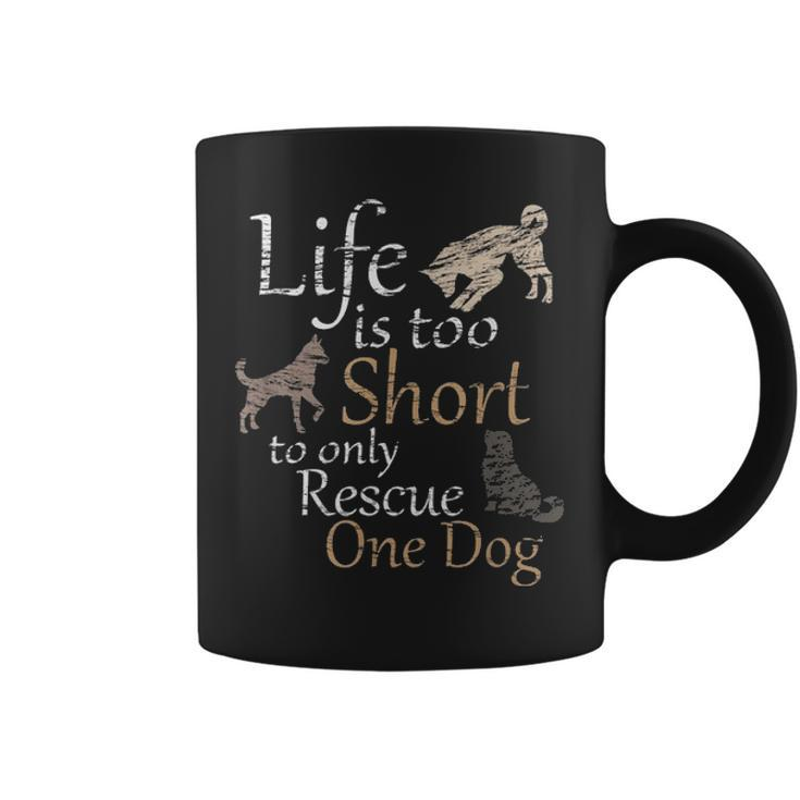 Life Is Too Short To Only Rescue One Dog Foster Mom Gift Coffee Mug