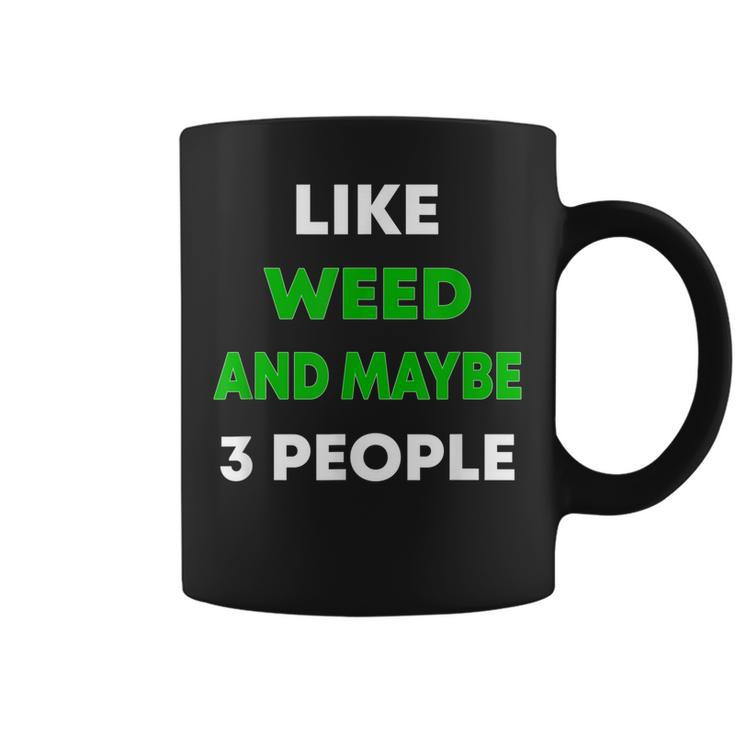 Like Weed And Maybe 3 People Funny Cannabis Stoner Coffee Mug