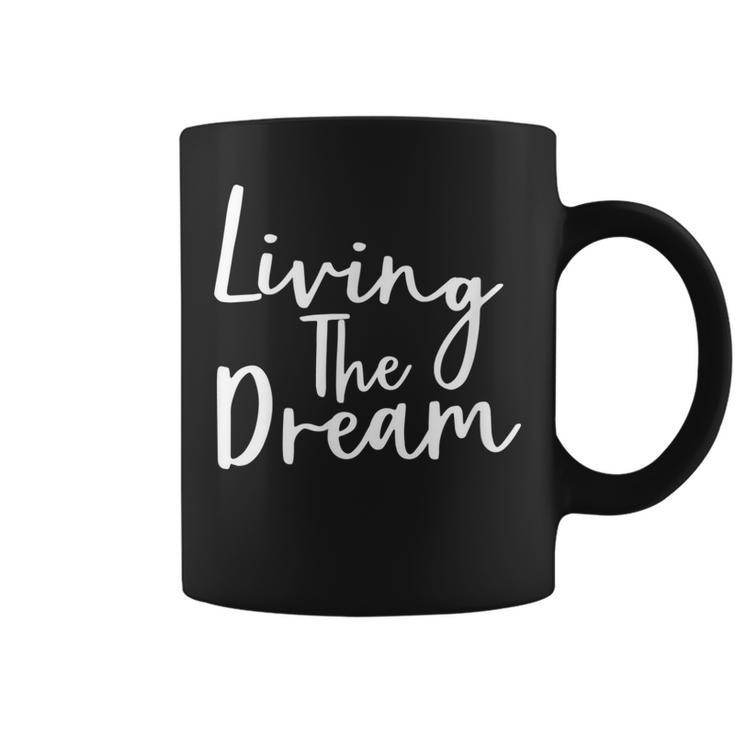 Living The Dream  Inspirational Coffee Mug