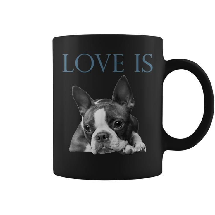 Love Is Boston Terrier Bostie  Coffee Mug