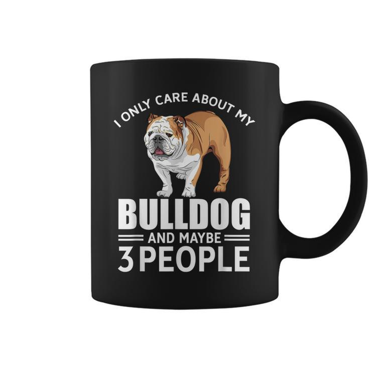 Lovely Dogs I Only Care Bulldog And Maybe 3 People Coffee Mug