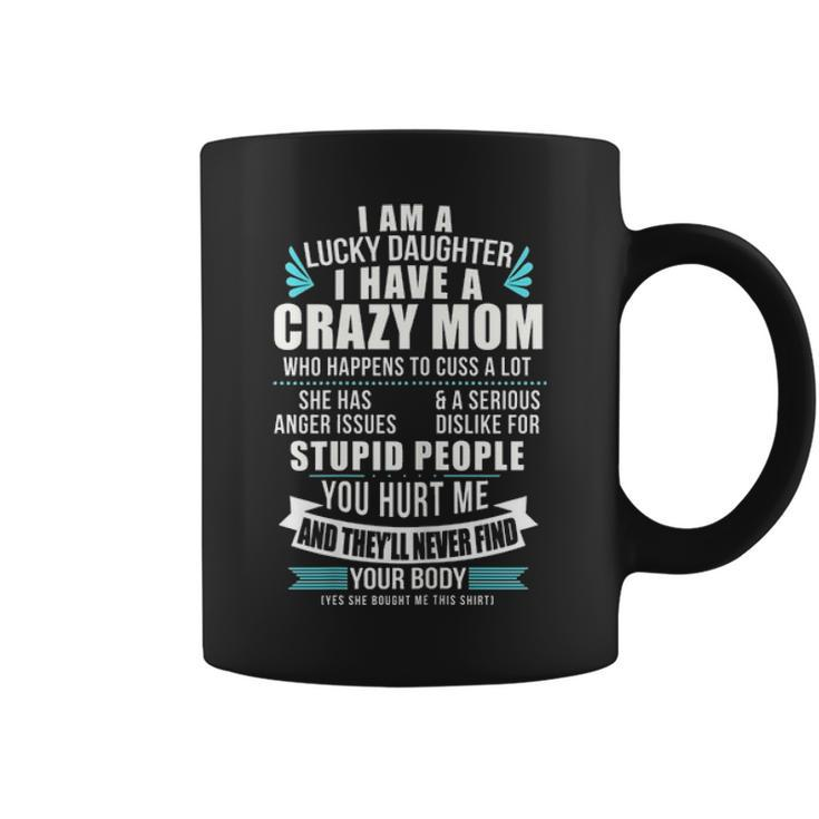 Lucky Daughter I Have A Crazy Mom Who Happens To Cuss A Lot Coffee Mug