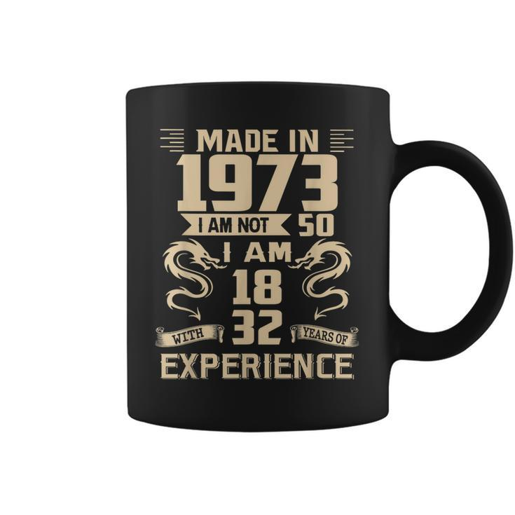 Made In 1973 I Am Not 50 I Am 18 With 32 Years Of Experience  Coffee Mug