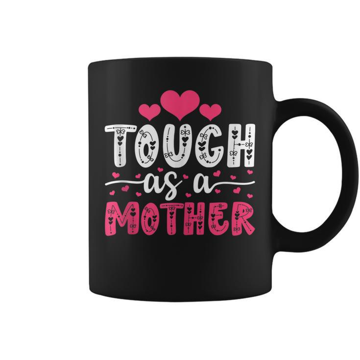 Mama Cute Mothers Day Tough As A Mother Mom Mommy Birthday  Coffee Mug
