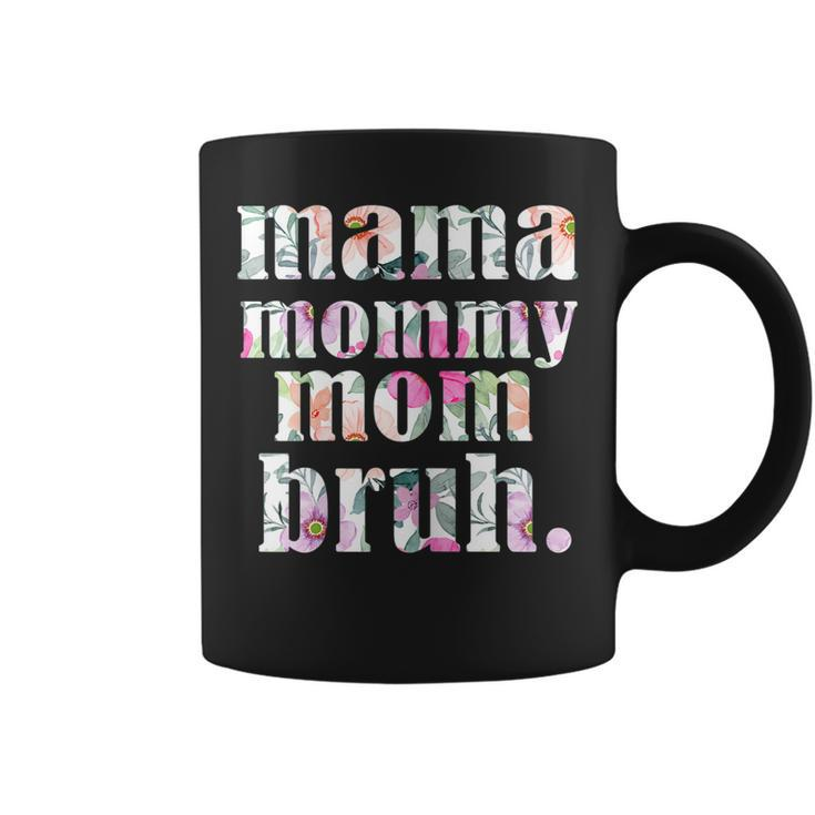 Mama To Mommy To Mom To Bruh Funny And Cool  Gift For Womens Coffee Mug