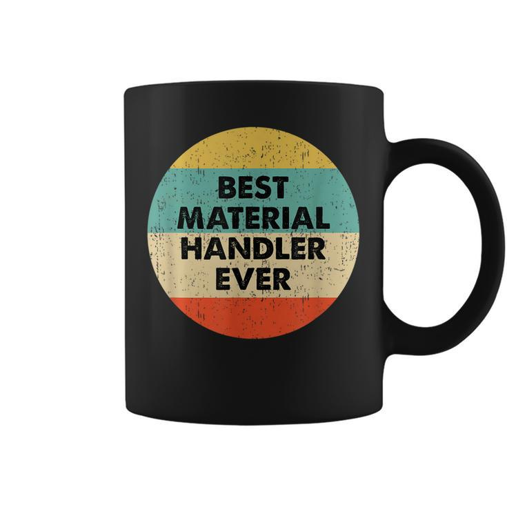 Material Handler  | Best Material Handler Ever Coffee Mug