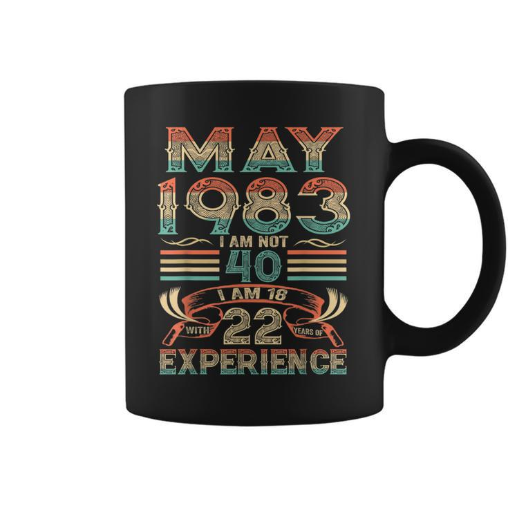 May 1983 I Am Not 40 I Am 18 With 22 Year Of Experience  Coffee Mug