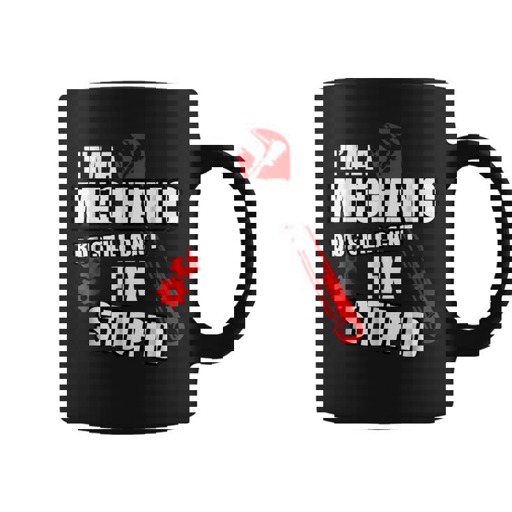Mechanic But Still Cant Fix Stupid People Sarcastic Coffee Mug