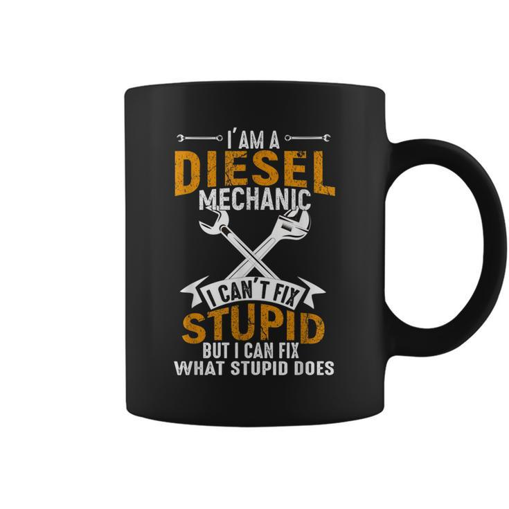 Mechanic Gift Diesel Mechanic I Cant Fix Stupid  Coffee Mug
