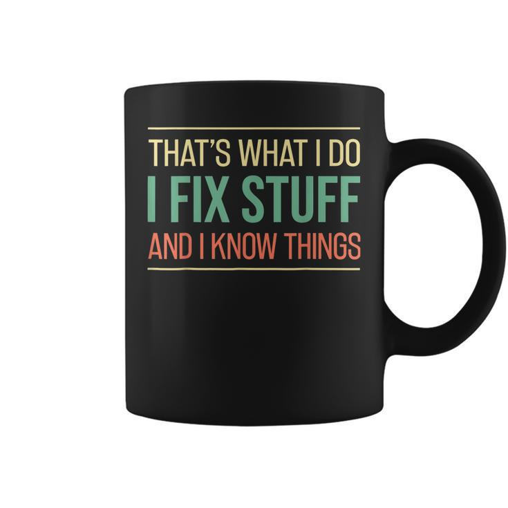 Mechanic Thats What I Do I Fix Stuff And I Know Things Gift  Coffee Mug