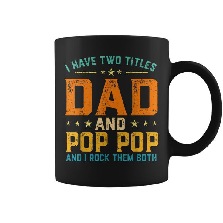 Men I Have Two Titles Dad And Pop Pop Happy Fathers Day  Coffee Mug