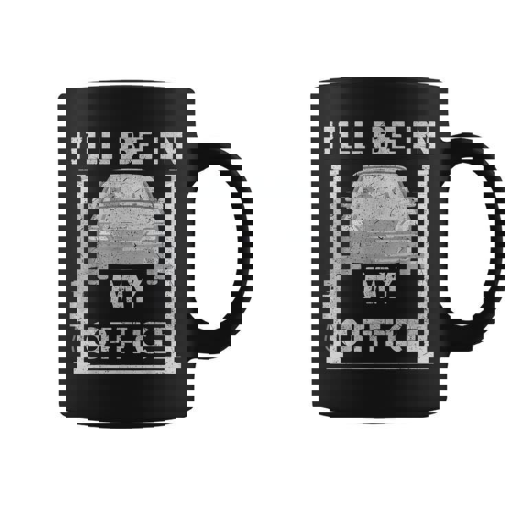 Mens Fathers Day Ill Be In My Office Garage Car Mechanic Dad Coffee Mug