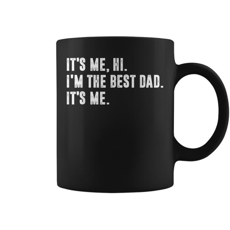 Mens Fathers Day Its Me Hi Im The Best Dad Its Me  Coffee Mug