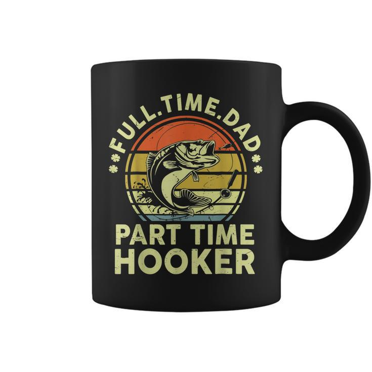 Mens Fishing  Full Time Dad Part Time Hooker Funny Bass Dad  Coffee Mug