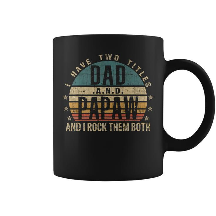 Mens Funny Fathers Day Idea - I Have Two Titles Dad And Papaw   Coffee Mug