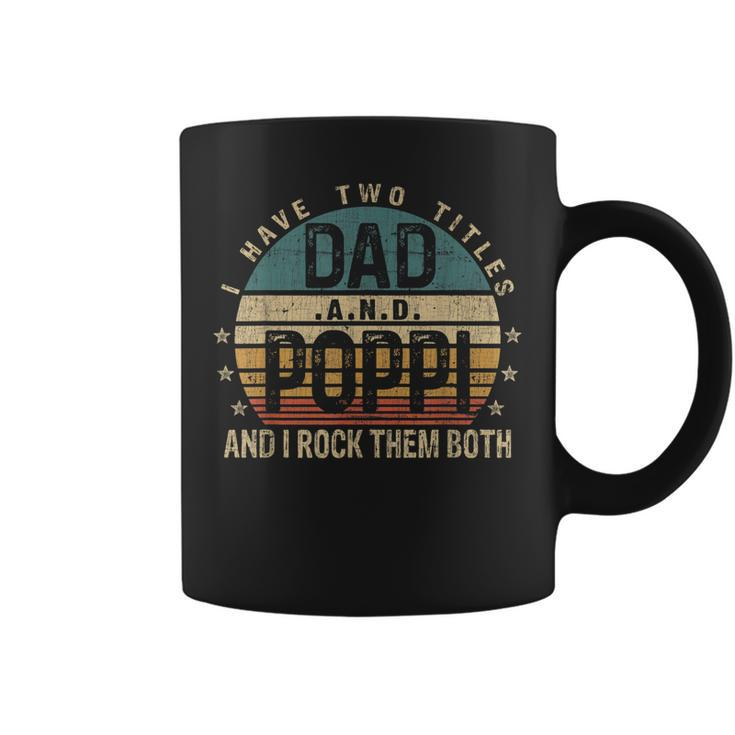 Mens Funny Fathers Day Idea - I Have Two Titles Dad And Poppi  Coffee Mug