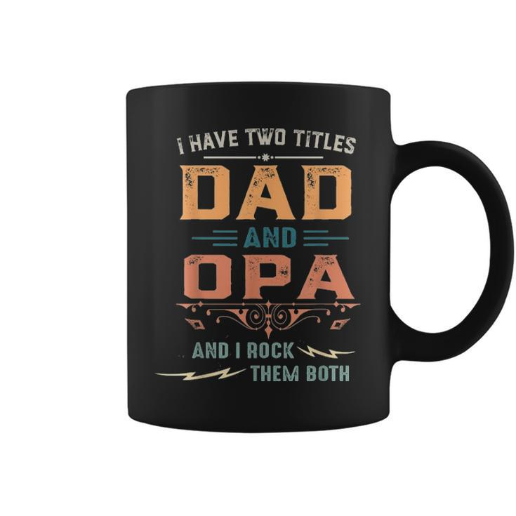 Mens Funny I Have Two Titles Dad And Opa Fathers Day  Gift Coffee Mug
