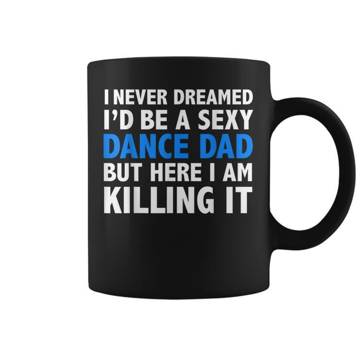 Mens Funny I Never Dreamed Id Be A Sexy Dance Dad Father Gift  Coffee Mug
