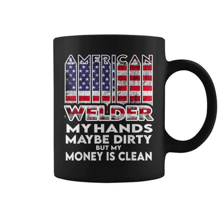 Mens Hands Are Dirty But My Money Is Clean American Flag Welder  Coffee Mug