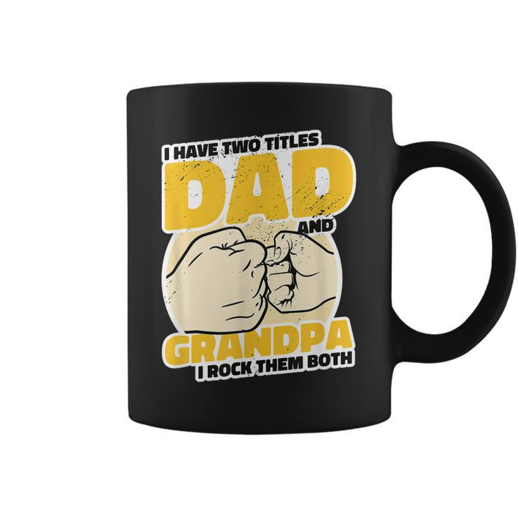 Mens I Have 2 Titles Dad And Grandpa Rock The Both - Proud Father  Coffee Mug