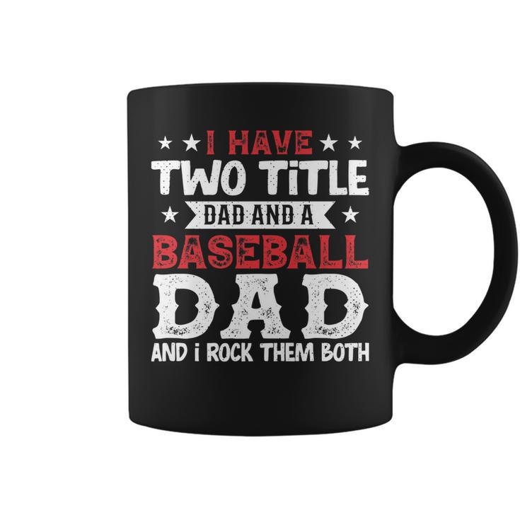 Mens I Have Two Title Dad And A Baseball Dad And I Rock Them Both   Coffee Mug