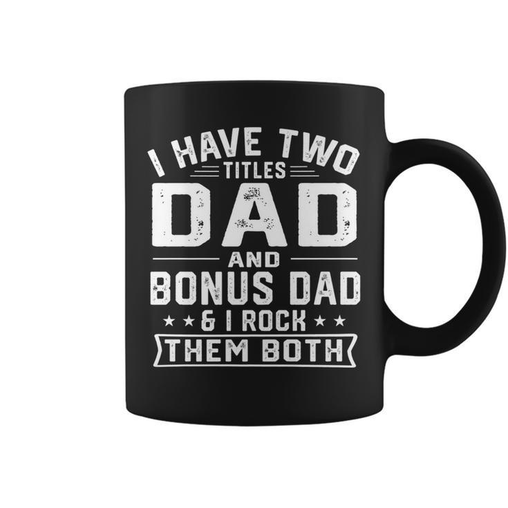 Mens I Have Two Titles Dad And Bonus Dad Funny Fathers Day   Coffee Mug