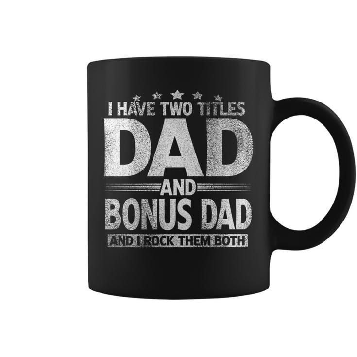 Mens I Have Two Titles Dad And Bonus Dad  Funny Fathers Day   Coffee Mug