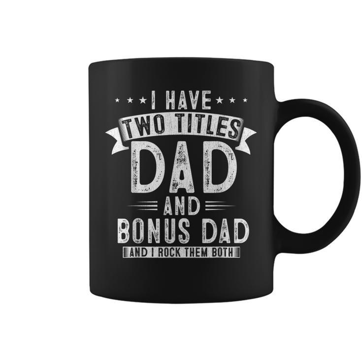 Mens I Have Two Titles Dad And Bonus Dad Funny Fathers Day  V2 Coffee Mug