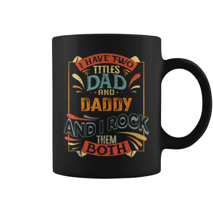 Mens I Have Two Titles Dad And Daddy And I Rock Them Both  Coffee Mug