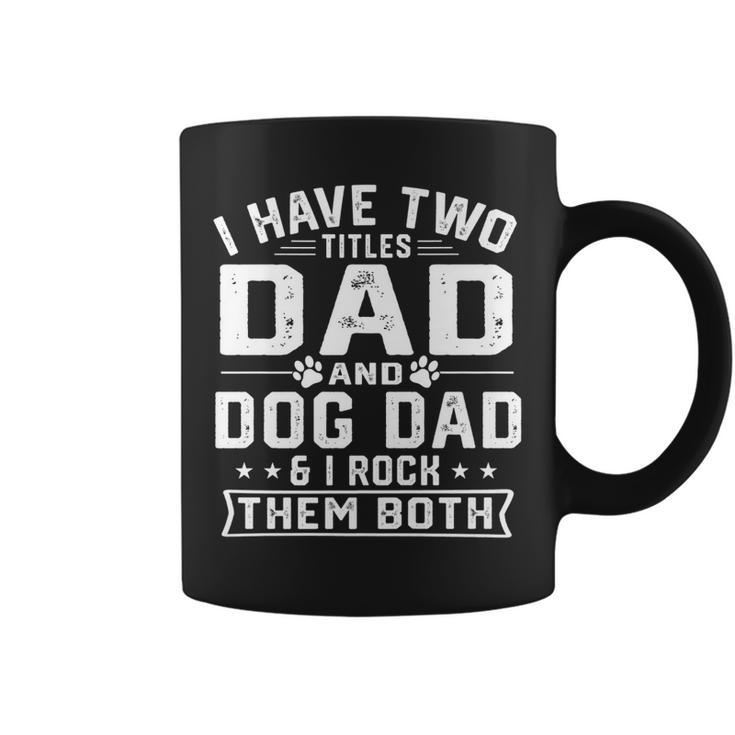 Mens I Have Two Titles Dad And Dog Dad Funny Fathers Day   Coffee Mug